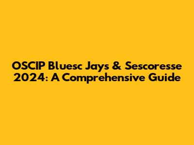 OSCIP Bluesc Jays & Sescoresse 2024: A Comprehensive Guide