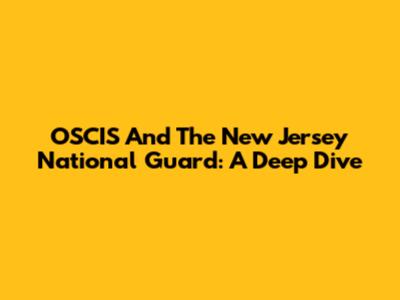 OSCIS And The New Jersey National Guard: A Deep Dive