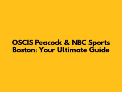 OSCIS Peacock & NBC Sports Boston: Your Ultimate Guide