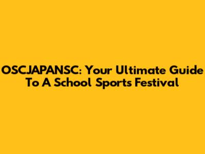 OSCJAPANSC: Your Ultimate Guide To A School Sports Festival