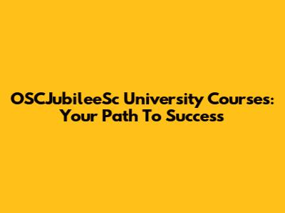 OSCJubileeSc University Courses: Your Path To Success