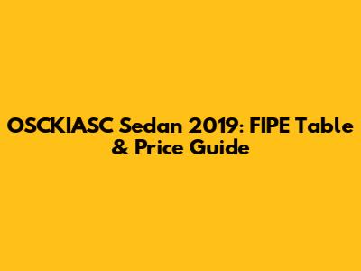 OSCKIASC Sedan 2019: FIPE Table & Price Guide