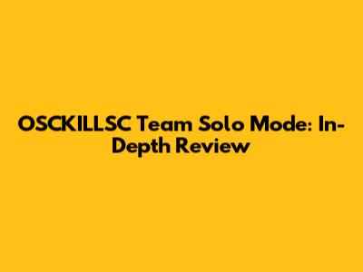 OSCKILLSC Team Solo Mode: In-Depth Review