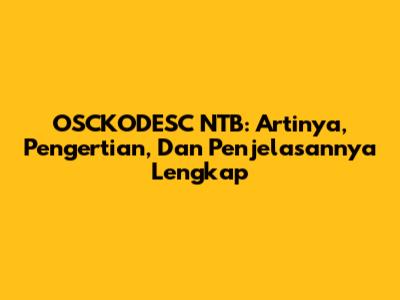 OSCKODESC NTB: Artinya, Pengertian, Dan Penjelasannya Lengkap