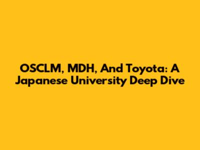 OSCLM, MDH, And Toyota: A Japanese University Deep Dive