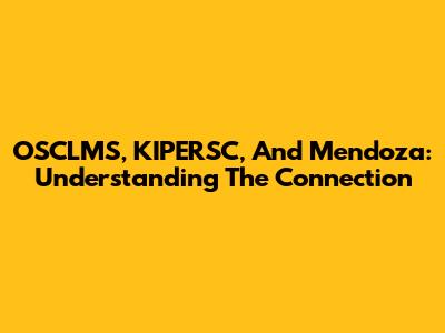 OSCLMS, KIPERSC, And Mendoza: Understanding The Connection