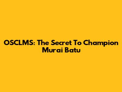 OSCLMS: The Secret To Champion Murai Batu