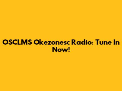 OSCLMS Okezonesc Radio: Tune In Now!