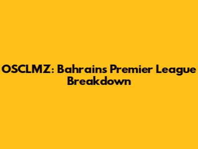 OSCLMZ: Bahrain's Premier League Breakdown