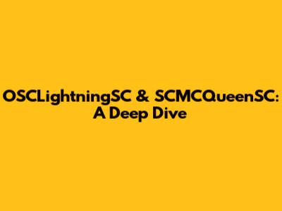 OSCLightningSC & SCMCQueenSC: A Deep Dive