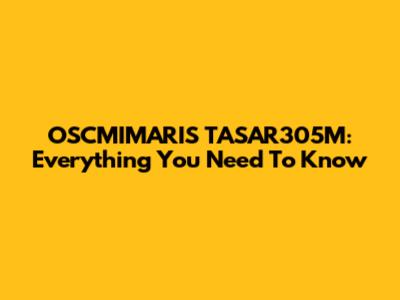 OSCMIMARIS TASAR305M: Everything You Need To Know