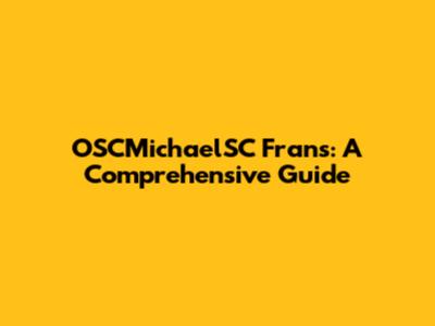 OSCMichaelSC Frans: A Comprehensive Guide