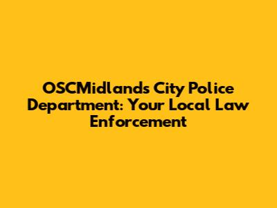 OSCMidlands City Police Department: Your Local Law Enforcement