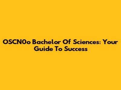 OSCN0o Bachelor Of Sciences: Your Guide To Success