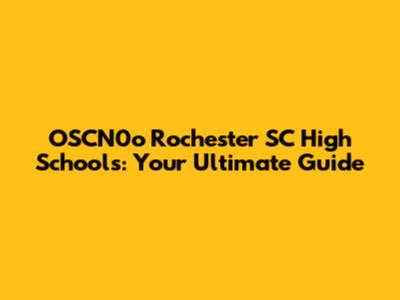 OSCN0o Rochester SC High Schools: Your Ultimate Guide