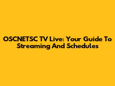 OSCNETSC TV Live: Your Guide To Streaming And Schedules