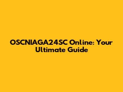 OSCNIAGA24SC Online: Your Ultimate Guide