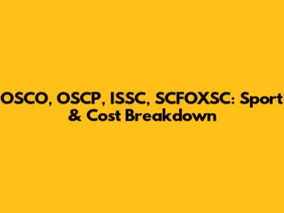 OSCO, OSCP, ISSC, SCFOXSC: Sport & Cost Breakdown