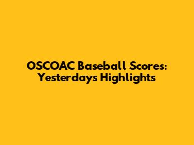 OSCOAC Baseball Scores: Yesterday's Highlights