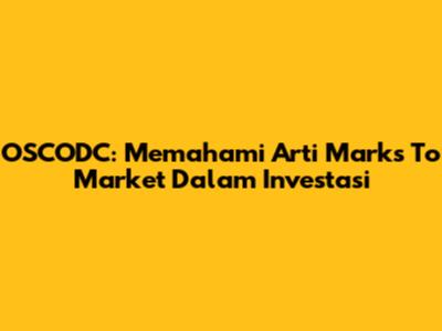 OSCODC: Memahami Arti 'Marks To Market' Dalam Investasi