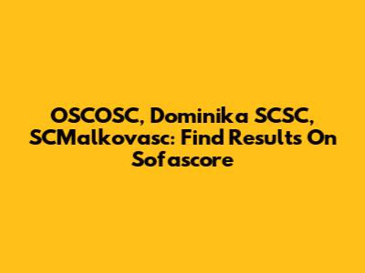 OSCOSC, Dominika SCSC, SCMalkovasc: Find Results On Sofascore