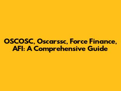 OSCOSC, Oscarssc, Force Finance, AFI: A Comprehensive Guide