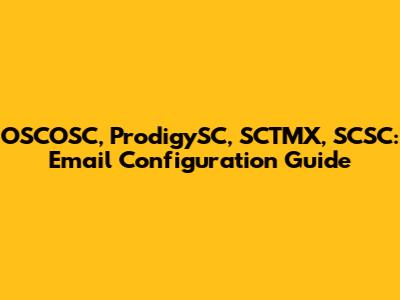 OSCOSC, ProdigySC, SCTMX, SCSC: Email Configuration Guide