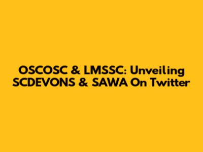 OSCOSC & LMSSC: Unveiling SCDEVONS & SAWA On Twitter