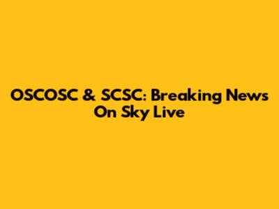 OSCOSC & SCSC: Breaking News On Sky Live