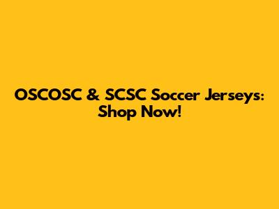 OSCOSC & SCSC Soccer Jerseys: Shop Now!
