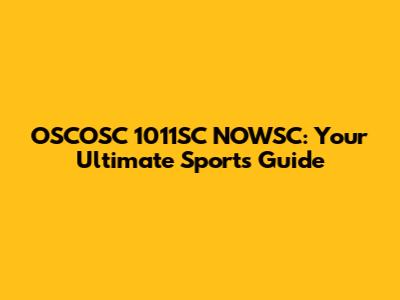 OSCOSC 1011SC NOWSC: Your Ultimate Sports Guide