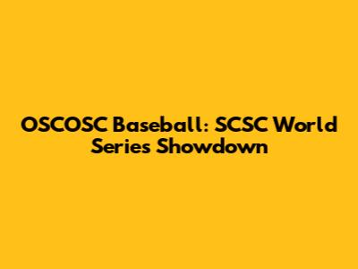 OSCOSC Baseball: SCSC World Series Showdown