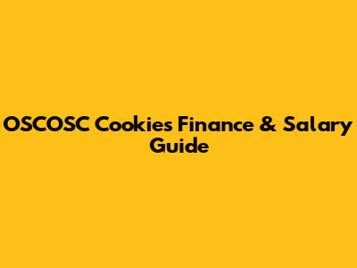 OSCOSC Cookies Finance & Salary Guide