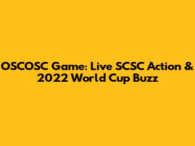 OSCOSC Game: Live SCSC Action & 2022 World Cup Buzz