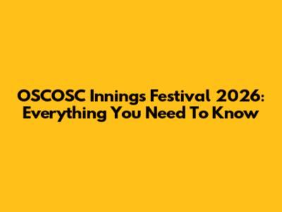 OSCOSC Innings Festival 2026: Everything You Need To Know