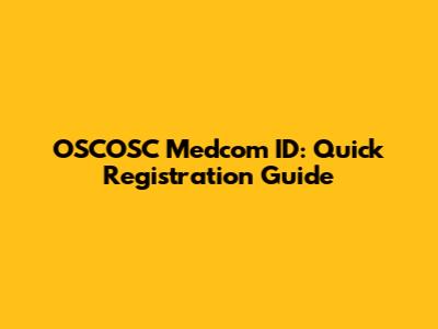 OSCOSC Medcom ID: Quick Registration Guide
