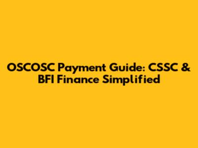 OSCOSC Payment Guide: CSSC & BFI Finance Simplified