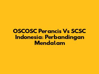 OSCOSC Perancis Vs SCSC Indonesia: Perbandingan Mendalam
