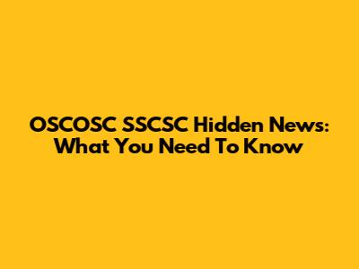 OSCOSC SSCSC Hidden News: What You Need To Know