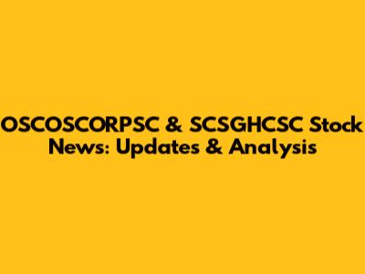 OSCOSCORPSC & SCSGHCSC Stock News: Updates & Analysis