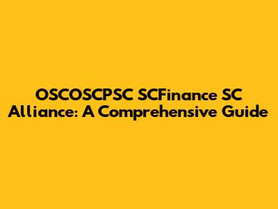 OSCOSCPSC SCFinance SC Alliance: A Comprehensive Guide
