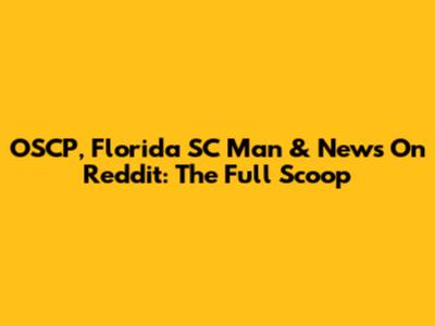 OSCP, Florida SC Man & News On Reddit: The Full Scoop