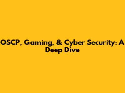 OSCP, Gaming, & Cyber Security: A Deep Dive