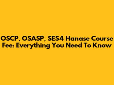 OSCP, OSASP, SES4 Hanase Course Fee: Everything You Need To Know