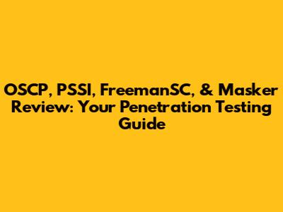 OSCP, PSSI, FreemanSC, & Masker Review: Your Penetration Testing Guide