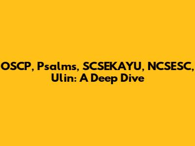 OSCP, Psalms, SCSEKAYU, NCSESC, Ulin: A Deep Dive