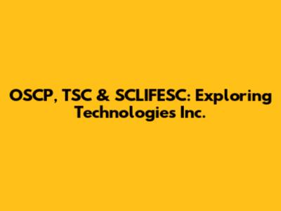 OSCP, TSC & SCLIFESC: Exploring Technologies Inc.