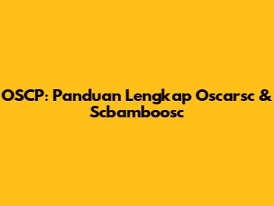 OSCP: Panduan Lengkap Oscarsc & Scbamboosc