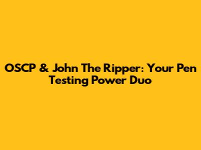 OSCP & John The Ripper: Your Pen Testing Power Duo