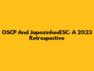 OSCP And JapozinhosESC: A 2023 Retrospective